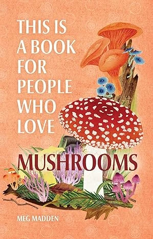 This is a Book for People Who Love Mushrooms